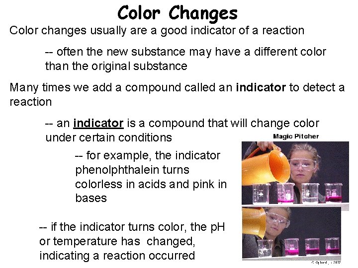 Color Changes Color changes usually are a good indicator of a reaction -- often