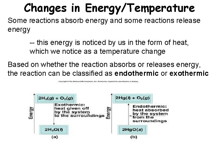 Changes in Energy/Temperature Some reactions absorb energy and some reactions release energy -- this