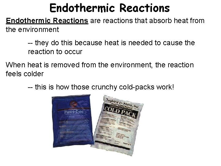 Endothermic Reactions are reactions that absorb heat from the environment -- they do this