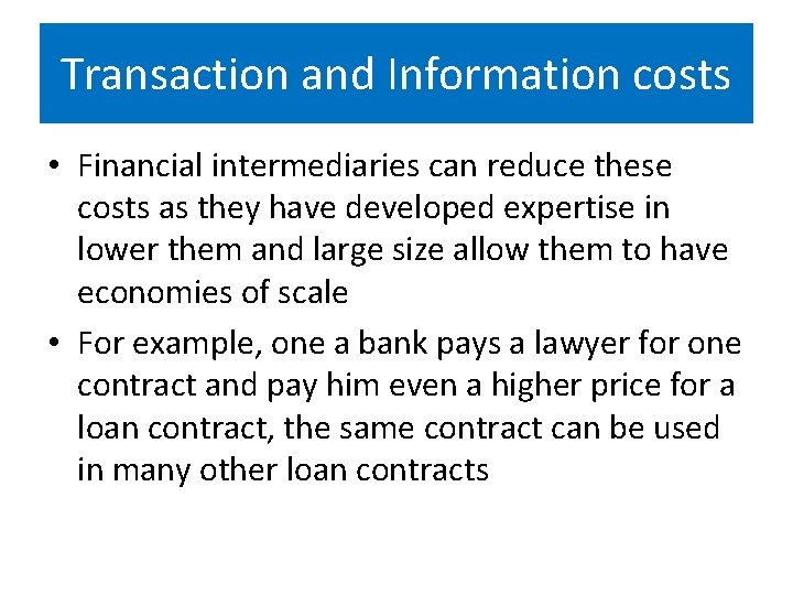Transaction and Information costs • Financial intermediaries can reduce these costs as they have