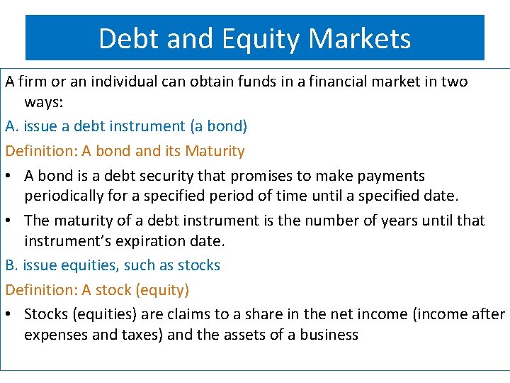 Debt and Equity Markets A firm or an individual can obtain funds in a