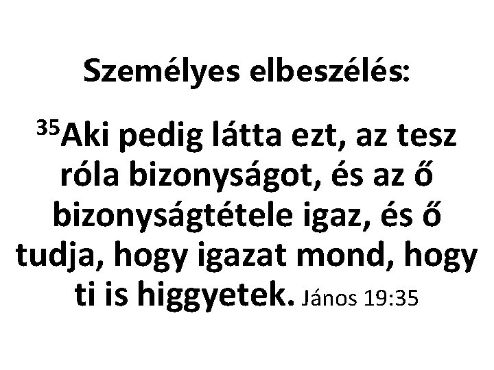 Személyes elbeszélés: 35 Aki pedig látta ezt, az tesz róla bizonyságot, és az ő