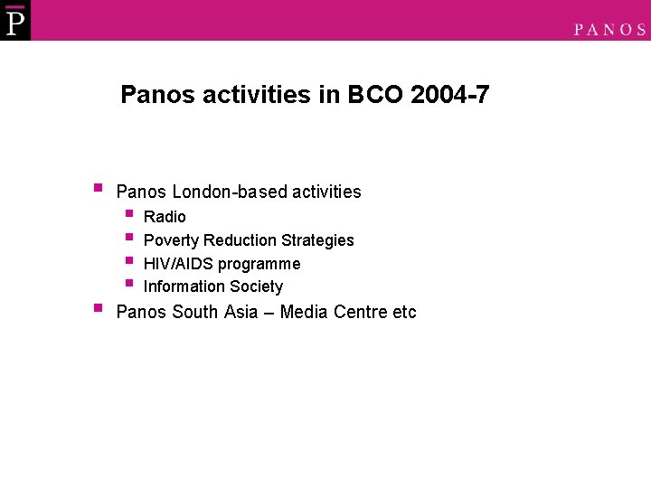 Panos activities in BCO 2004 -7 § § Panos London-based activities § § Radio