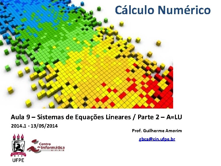 Cálculo Numérico Aula 9 – Sistemas de Equações Lineares / Parte 2 – A=LU