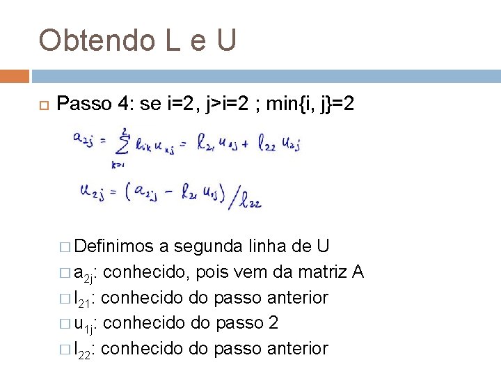 Obtendo L e U Passo 4: se i=2, j>i=2 ; min{i, j}=2 � Definimos