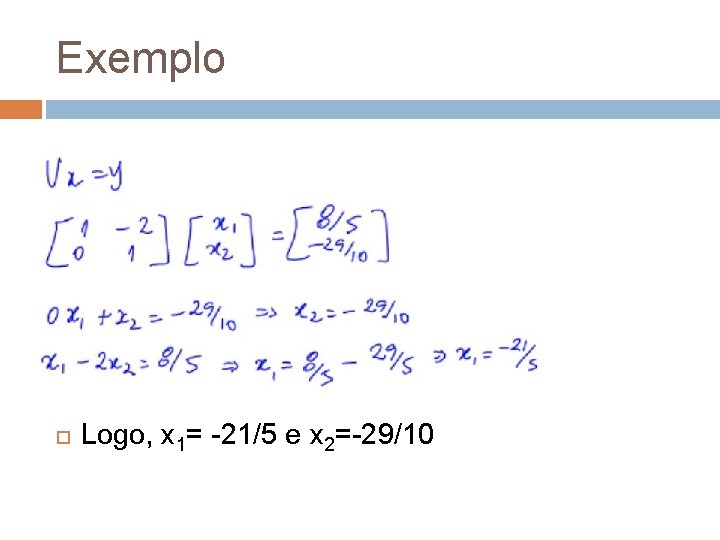Exemplo Logo, x 1= -21/5 e x 2=-29/10 