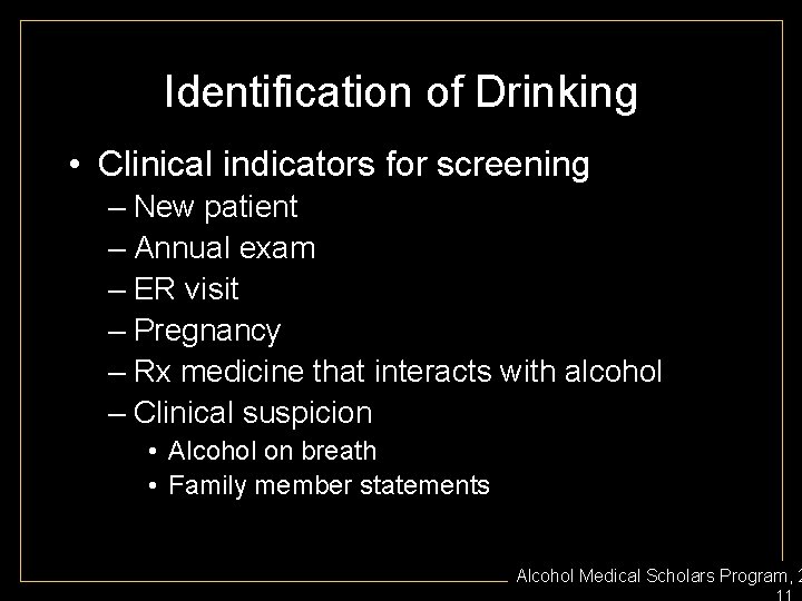 Identification of Drinking • Clinical indicators for screening – New patient – Annual exam