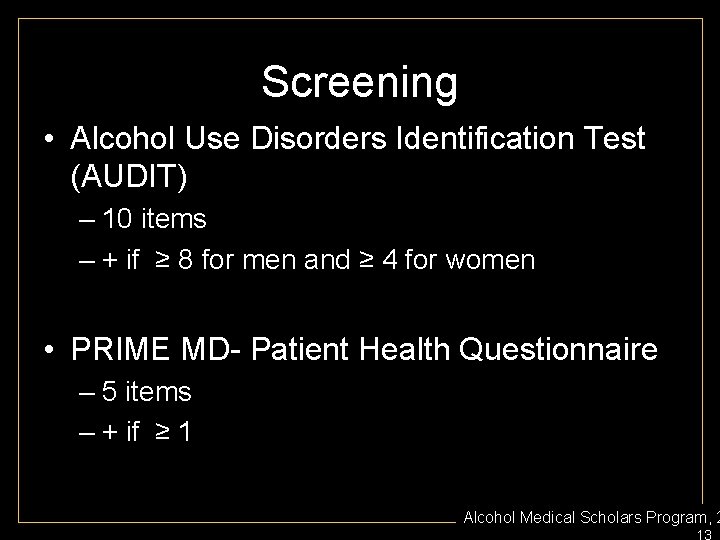 Screening • Alcohol Use Disorders Identification Test (AUDIT) – 10 items – + if