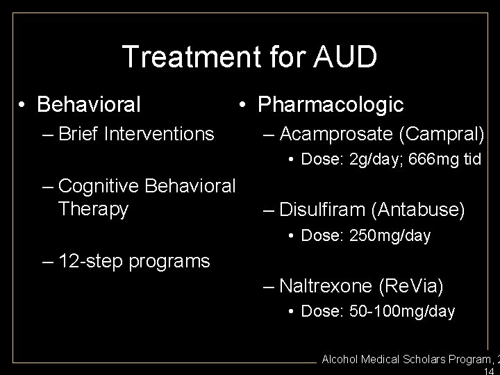 Treatment for AUD • Behavioral – Brief Interventions • Pharmacologic – Acamprosate (Campral) •