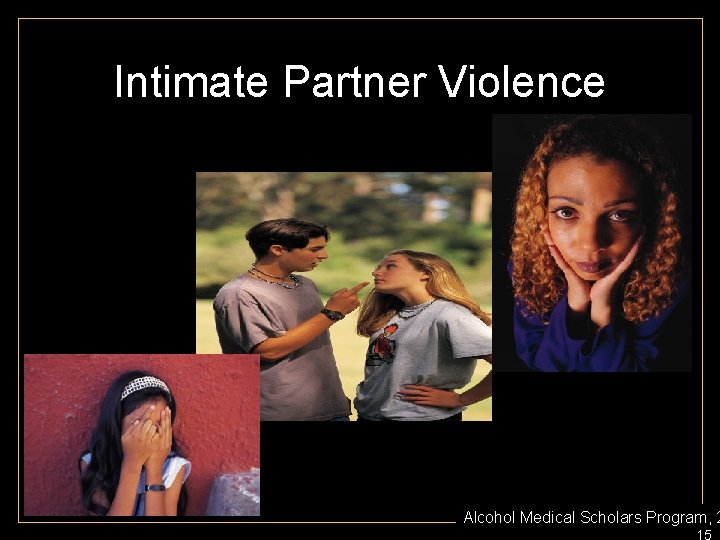 Intimate Partner Violence Alcohol Medical Scholars Program, 2 15 