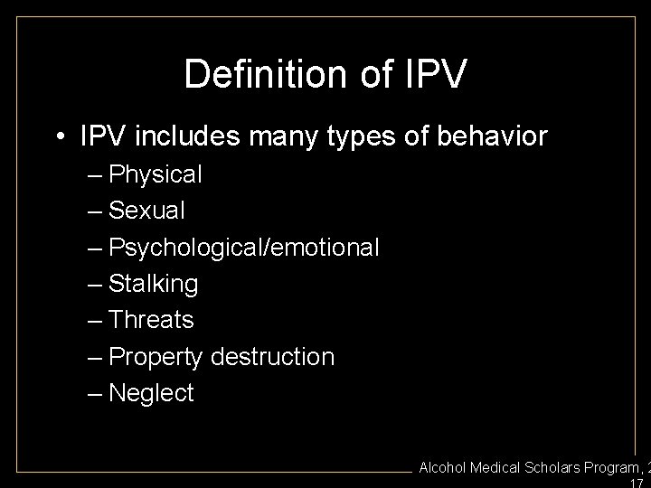 Definition of IPV • IPV includes many types of behavior – Physical – Sexual
