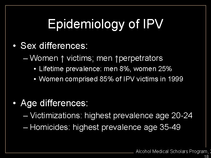 Epidemiology of IPV • Sex differences: – Women ↑ victims; men ↑perpetrators • Lifetime