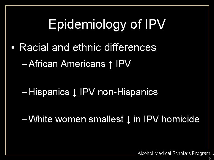 Epidemiology of IPV • Racial and ethnic differences – African Americans ↑ IPV –