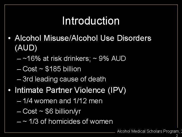 Introduction • Alcohol Misuse/Alcohol Use Disorders (AUD) – ~16% at risk drinkers; ~ 9%