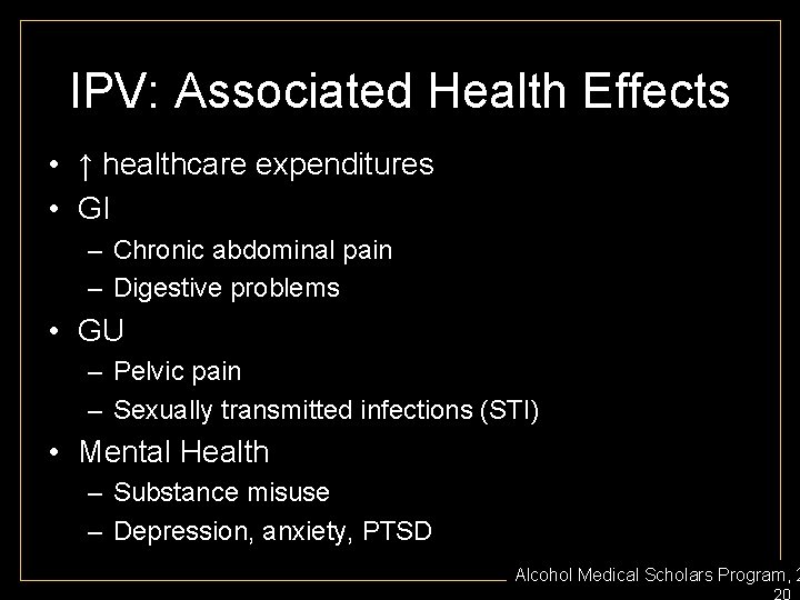 IPV: Associated Health Effects • ↑ healthcare expenditures • GI – Chronic abdominal pain