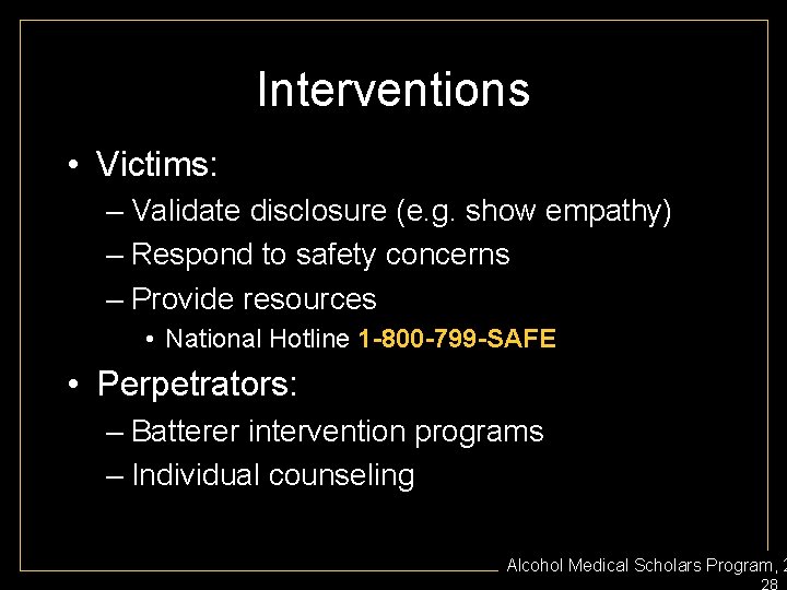 Interventions • Victims: – Validate disclosure (e. g. show empathy) – Respond to safety