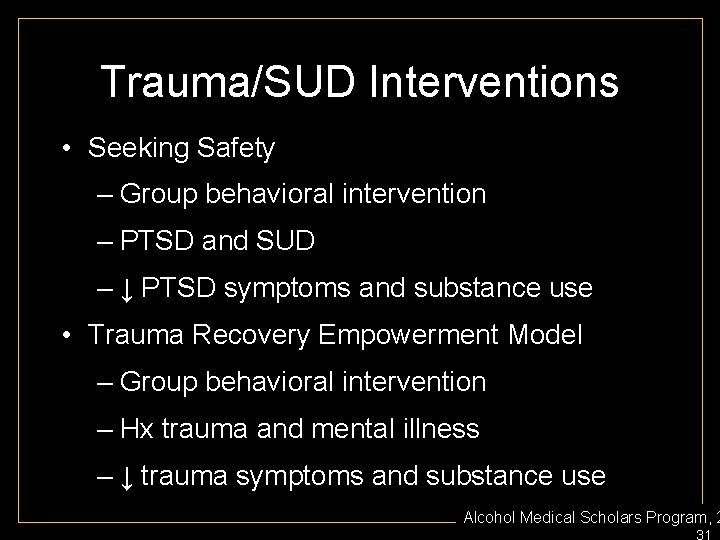 Trauma/SUD Interventions • Seeking Safety – Group behavioral intervention – PTSD and SUD –