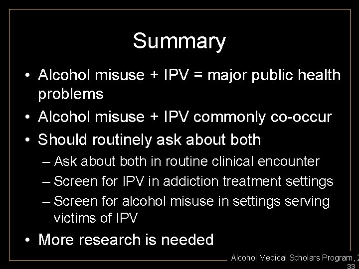 Summary • Alcohol misuse + IPV = major public health problems • Alcohol misuse