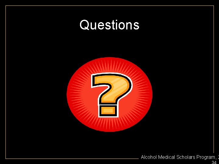 Questions Alcohol Medical Scholars Program, 2 34 