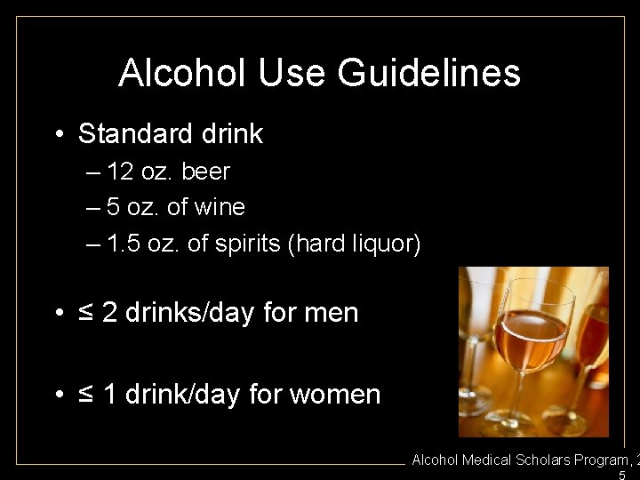 Alcohol Use Guidelines • Standard drink – 12 oz. beer – 5 oz. of