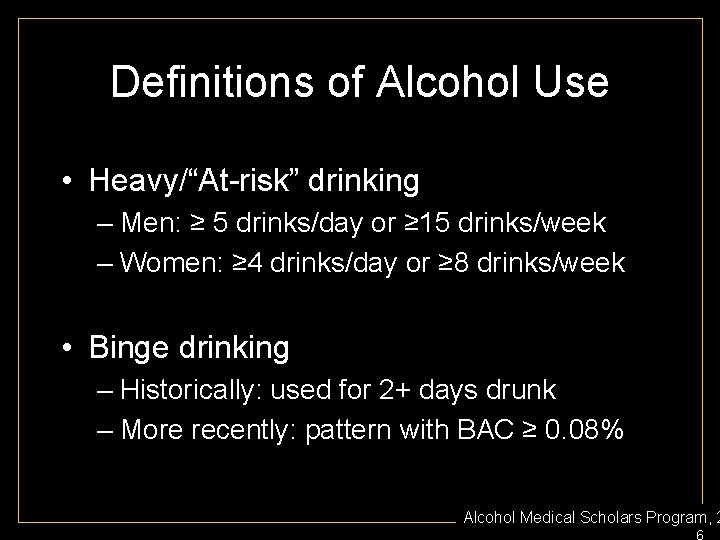 Definitions of Alcohol Use • Heavy/“At-risk” drinking – Men: ≥ 5 drinks/day or ≥