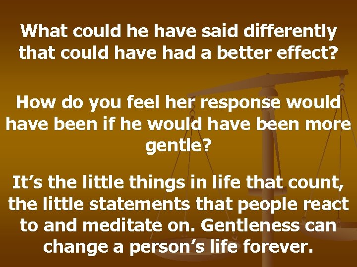 What could he have said differently that could have had a better effect? How