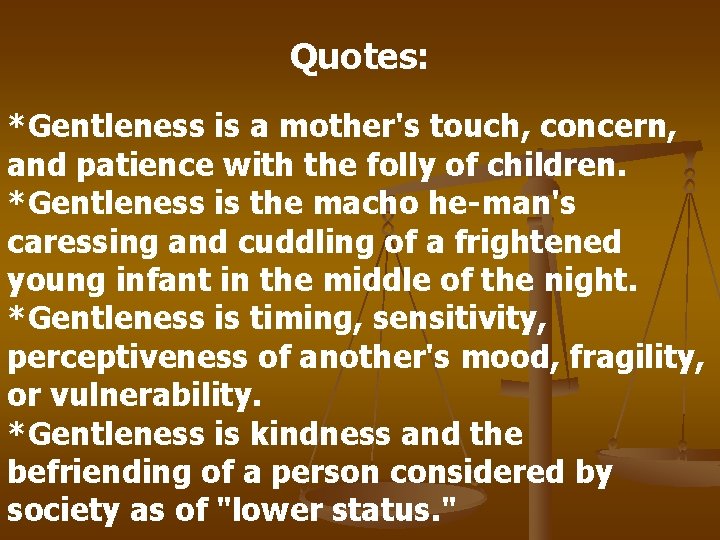 Quotes: *Gentleness is a mother's touch, concern, and patience with the folly of children.