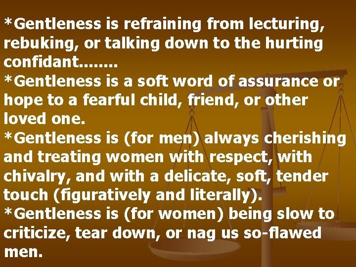 *Gentleness is refraining from lecturing, rebuking, or talking down to the hurting confidant. .