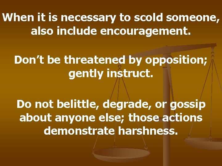 When it is necessary to scold someone, also include encouragement. Don’t be threatened by