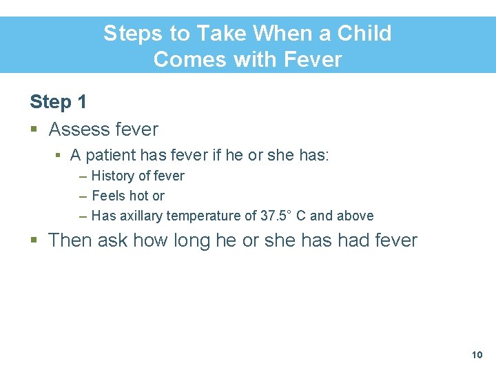 Steps to Take When a Child Comes with Fever Step 1 § Assess fever