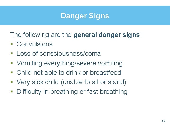 Danger Signs The following are the general danger signs: § Convulsions § Loss of