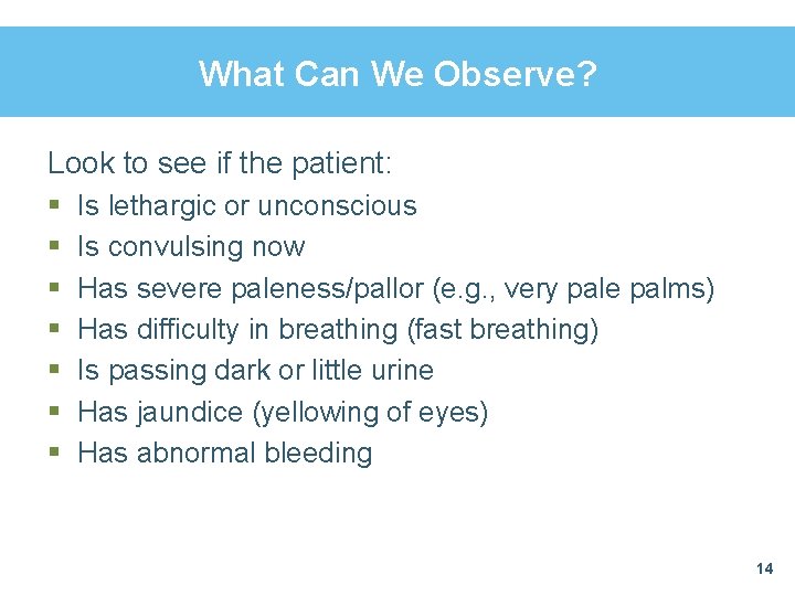 What Can We Observe? Look to see if the patient: § § § §