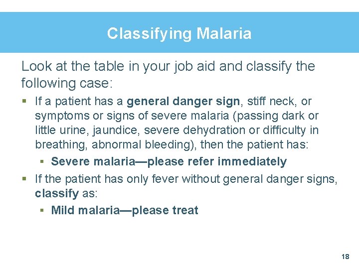 Classifying Malaria Look at the table in your job aid and classify the following