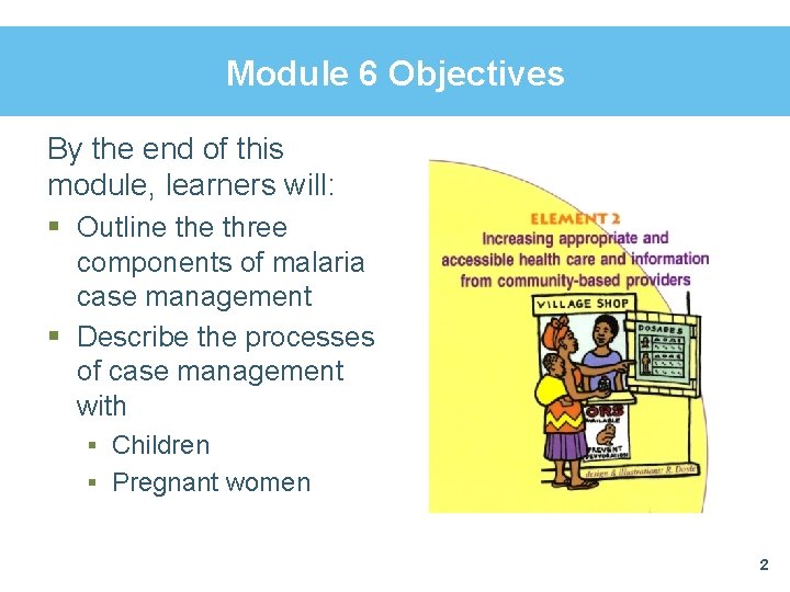 Module 6 Objectives By the end of this module, learners will: § Outline three