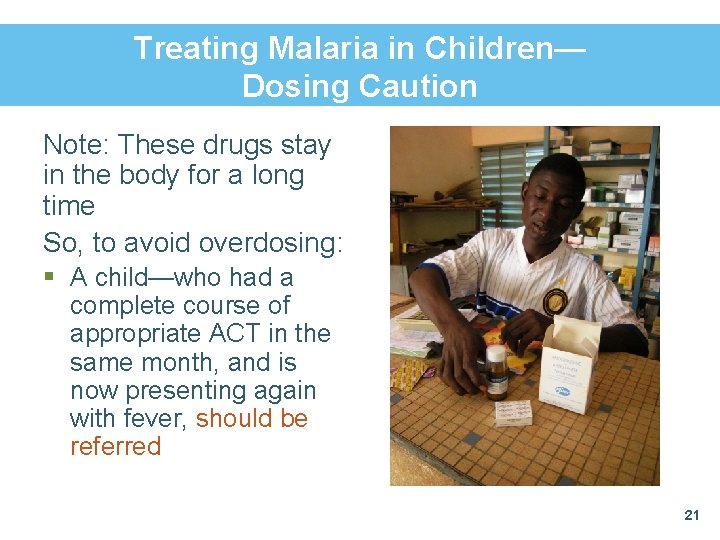 Treating Malaria in Children— Dosing Caution Note: These drugs stay in the body for