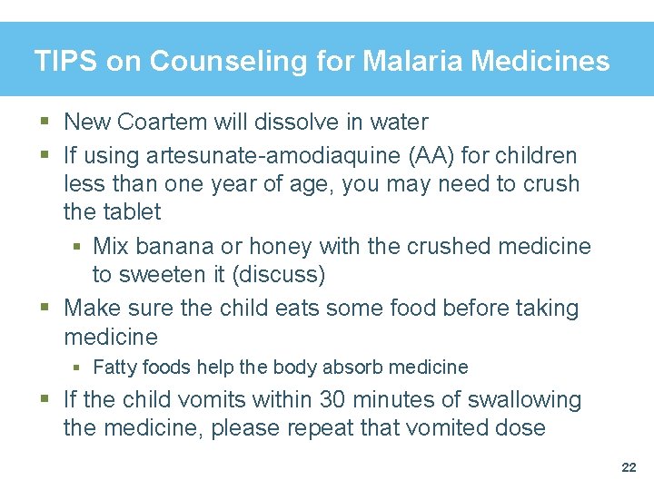 TIPS on Counseling for Malaria Medicines § New Coartem will dissolve in water §