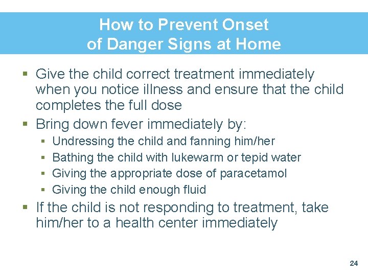 How to Prevent Onset of Danger Signs at Home § Give the child correct