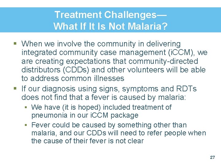 Treatment Challenges— What If It Is Not Malaria? § When we involve the community