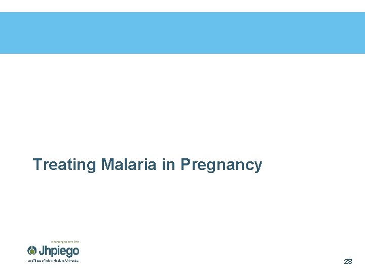 Treating Malaria in Pregnancy 28 