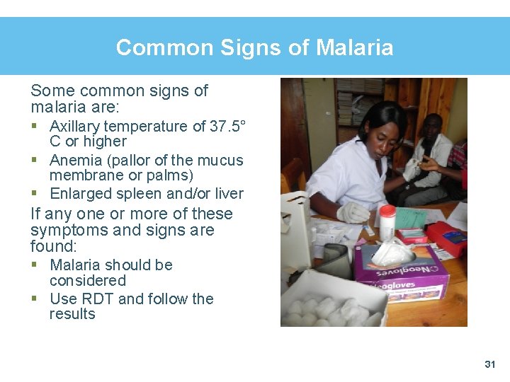 Common Signs of Malaria Some common signs of malaria are: § Axillary temperature of