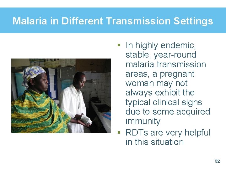 Malaria in Different Transmission Settings § In highly endemic, stable, year-round malaria transmission areas,