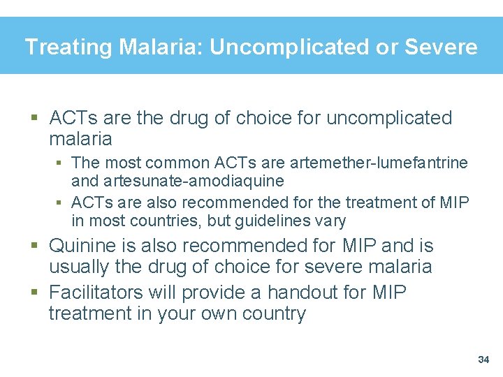 Treating Malaria: Uncomplicated or Severe § ACTs are the drug of choice for uncomplicated