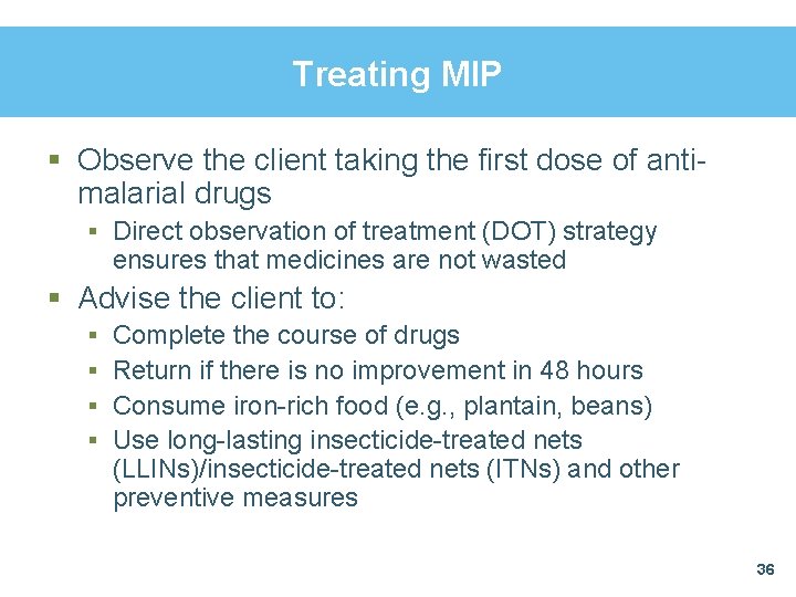 Treating MIP § Observe the client taking the first dose of antimalarial drugs §