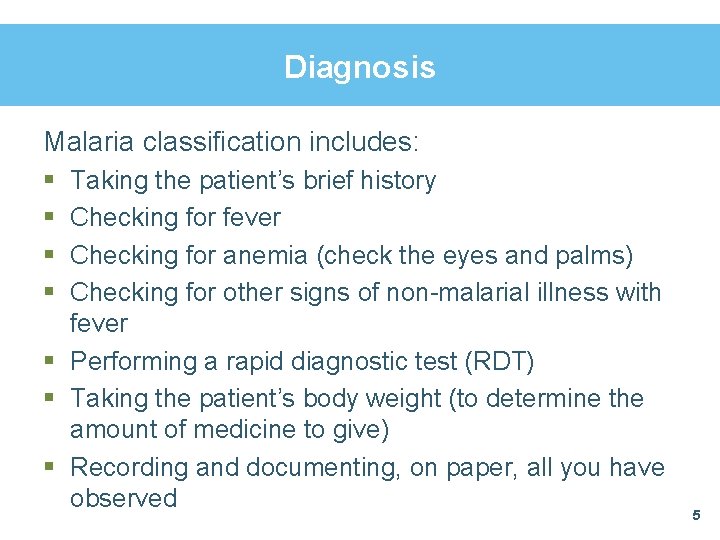 Diagnosis Malaria classification includes: § § Taking the patient’s brief history Checking for fever