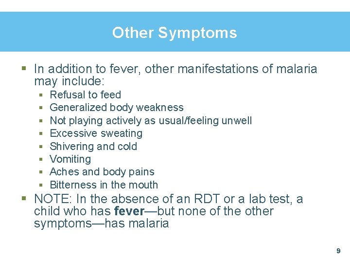 Other Symptoms § In addition to fever, other manifestations of malaria may include: §
