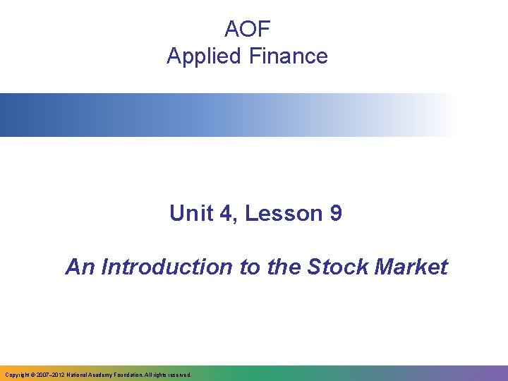 AOF Applied Finance Unit 4, Lesson 9 An Introduction to the Stock Market Copyright