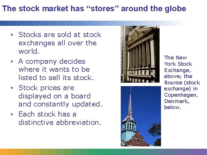 The stock market has “stores” around the globe • Stocks are sold at stock