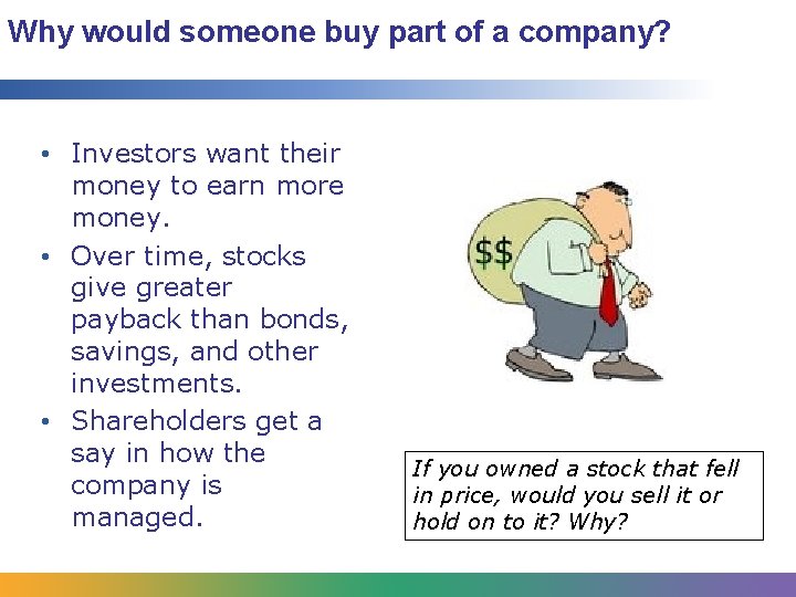 Why would someone buy part of a company? • Investors want their money to