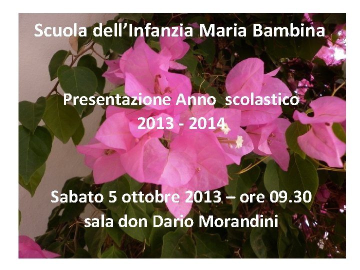 Scuola dell’Infanzia Maria Bambina Presentazione Anno scolastico 2013 - 2014 Sabato 5 ottobre 2013