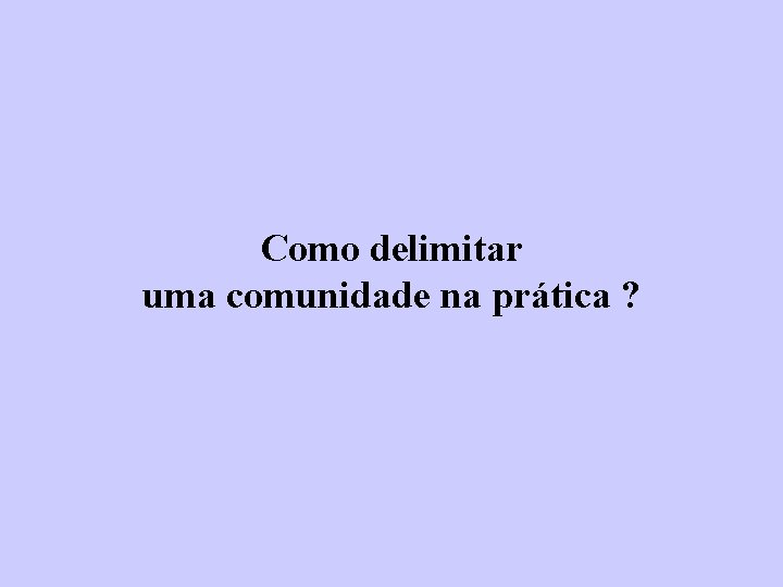 Como delimitar uma comunidade na prática ? 